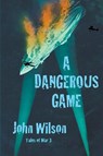 A Dangerous Game - John Wilson - 9781990483080