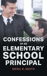 Confessions of an Elementary School Principal - Meril R Smith - 9781990695544