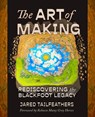 The Art of Making - Jared Tailfeathers - 9781990735547