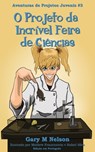 O Projeto da Incrível Feira de Ciências: Aventura de Projetos Juvenis #3 (2ª edição) - Gary M Nelson - 9781991154460