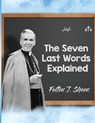 The Seven Last Words Explained - Fulton J. Sheen ; Allan Smith - 9781998229451