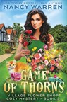Game of Thorns: A Village Flower Shop Paranormal Cozy Mystery - Nancy Warren - 9781998239399