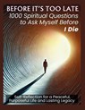 BEFORE IT'S TOO LATE 1000 Spiritual Questions to Ask Myself Before I Die - Vasquez ; Aria Capri Publishing - 9781998729029