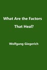 Giegerich, W: What Are the Factors That Heal? - Wolfgang Giegerich - 9781999226626
