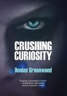 Crushing Curiosity - Denise Greenwood - 9781999741648