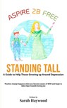 Standing Tall - A Guide To Help Those Growing Up Around Depression - Sarah Haywood - 9781999756314