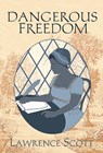 Dangerous Freedom - Lawrence Scott - 9781999776862