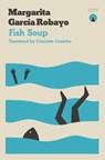 Fish Soup - Margarita Garcia Robayo - 9781999859305