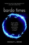 Bardo Times: hyperreality, high-velocity, simulation, automation, mutation - a hoax? - DENNIS,  Kingsley L. - 9781999905354