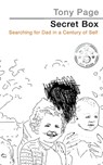 Secret Box: Searching for Dad in a Century of Self - Tony Page - 9781999960711