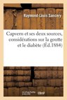 Capvern Et Ses Deux Sources, Considerations Sur La Goutte Et Le Diabete - Raymond-Louis Sancery - 9782011295613