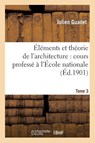 ï¿½lï¿½ments Et Thï¿½orie de l'Architecture. Tome 3 - Julien Guadet - 9782011894892