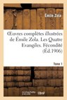 Oeuvres Complï¿½tes Illustrï¿½es de ï¿½mile Zola. Les Quatre Evangiles. Fï¿½conditï¿½. Tome 1 - Emile Zola - 9782012479975