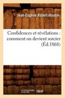 Confidences Et Révélations - ROBERT-HOUDIN,  Jean-Eugene - 9782012532212