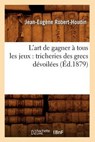 L'Art de Gagner À Tous Les Jeux - ROBERT-HOUDIN,  Jean-Eugene - 9782012566361
