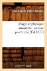 Magie Et Physique Amusante - ROBERT-HOUDIN,  Jean-Eugene - 9782012584877