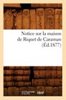 Notice Sur La Maison de Riquet de Caraman (Ed.1877) - Sans Auteur - 9782012592087