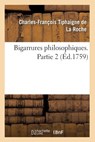 Bigarrures Philosophiques. Partie 2 (ï¿½d.1759) - Tiphaigne de la Roche C F - 9782012638457
