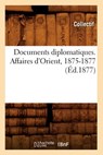 Documents Diplomatiques. Affaires d'Orient, 1875-1877 (Ed.1877) - Collectif - 9782012657540