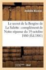 Le Secret de la Bergere de la Salette: Complement de Notre Reponse Du 19 Octobre 1880 - Amedee Nicolas - 9782013371872