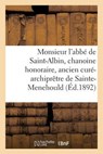 Monsieur L'Abbe de Saint-Albin, Chanoine Honoraire, Ancien Cure-Archipretre de Sainte-Menehould - Impr De Martin Freres - 9782013632898