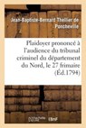 Plaidoyer Prononce A L'Audience Du Tribunal Criminel Du Departement Du Nord, Le 27 Frimaire - THELLIER DE PONCHEVILLE,  Jean-Baptiste-B - 9782013656245