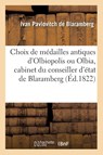 Choix de medailles antiques d'Olbiopolis ou Olbia, cabinet du conseiller d'etat de Blaramberg - de Blaramberg-I - 9782013730099