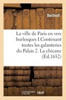 La Ville de Paris En Vers Burlesques . I.Contenant Toutes Les Galanteries Du Palais. 2. La Chicane - Sans Auteur - 9782014494556