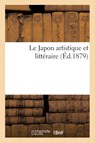 Le Japon Artistique Et Litteraire - Sans Auteur - 9782014505122