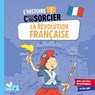 L'histoire C'est pas sorcier - La révolution française - Frédéric Bosc - 9782017213826
