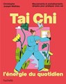 Tai Chi, l'énergie du quotidien - Joseph-Mathieu Christophe - 9782017336952