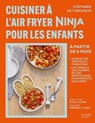 Cuisiner à l'Air Fryer Ninja pour les enfants - Stéphanie De Turckheim ; Sonia Lucano - 9782017368632