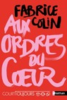 Aux ordres du coeur - Court toujours - Fabrice Colin - 9782092592816