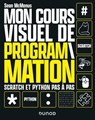 Mon cours visuel de programmation - Sean McManus - 9782100828029