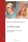 Le Christ arabe - Basile Aoun Mouchir - 9782204114745