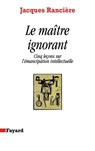 Le Maître ignorant: Cinq leçons sur l'émancipation intellectuelle - Jacques Rancière - 9782213019253