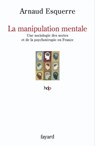 La manipulation mentale - Arnaud Esquerre - 9782213646664
