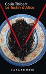 Le Festin d'Alice - Pierre Colin-Thibert - 9782213649528