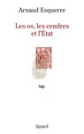 Les os, les cendres et l'Etat - Arnaud Esquerre - 9782213664194