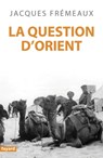 La Question d'Orient - Jacques Frémeaux - 9782213685311