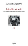 Interdire de voir - Arnaud Esquerre - 9782213710884