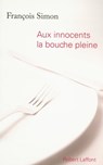 Aux innocents la bouche pleine - François Simon - 9782221126301