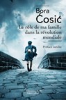 Le Rôle de ma famille dans la révolution mondiale - Bora Cosic - 9782221260579