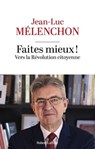Faites mieux ! Vers la Révolution citoyenne - Jean-Luc Mélenchon - 9782221271384