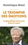 Le Triomphe des émotions - La géopolitique entre peur colère et espoir - Dominique Moïsi - 9782221271971