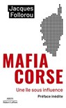 Mafia Corse - Une île sous influence - Jacques Follorou - 9782221276174