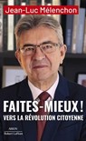 Faites mieux ! Vers la Révolution citoyenne - Jean-Luc Mélenchon - 9782221277881