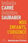 Nos enfants, l'urgence d'agir ! - Manifeste pour l'écriture - Isabelle Carré ; Delphine Saubaber - 9782221281857