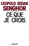 Ce que je crois - Léopold Sédar Senghor - 9782246249412