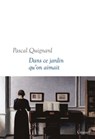 Dans ce jardin qu'on aimait - Pascal Quignard - 9782246813361